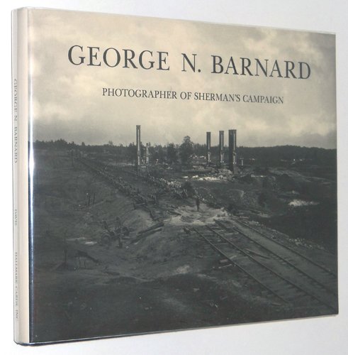 George N. Barnard: Photographer of Sherman's Campaign