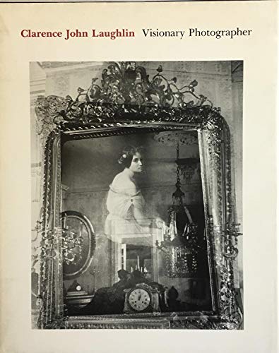 Stock image for CLARENCE JOHN LAUGHLIN: VISIONARY PHOTOGRAPHER, 94 Duotone Plates with .30 Additional Figure Illustrations. * for sale by L. Michael