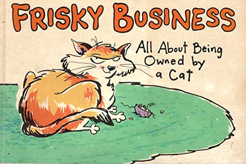 Imagen de archivo de Frisky Business: All About Being Owned by a Cat a la venta por Hawking Books