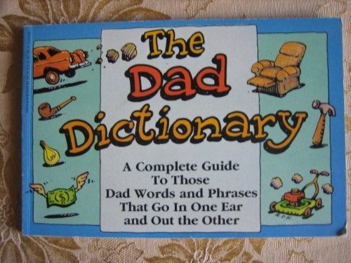 Beispielbild fr The Dad Dictionary: A Complete Guide to Those Dad Words & Phrases That Go in One Ear & Out the Other zum Verkauf von Wonder Book
