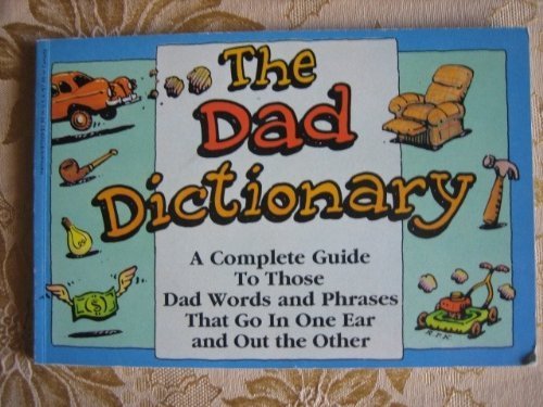 Stock image for The Dad Dictionary: A Complete Guide to Those Dad Words & Phrases That Go in One Ear & Out the Other for sale by ThriftBooks-Dallas