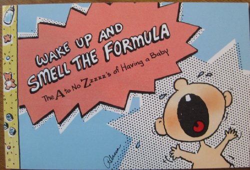 Beispielbild fr Wake up & Smell the Formula : The A to No Zzzzz's of Having a Baby zum Verkauf von Lighthouse Books and Gifts