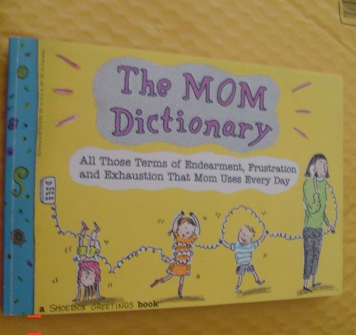 Stock image for The Mom Dictionary: All Those Terms of Endearment, Frustration & Exhaustion That Mom Uses Every Day for sale by Reliant Bookstore