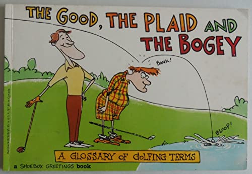Beispielbild fr The Good, The Plaid and the Bogey A Glossary of Golfing Terms zum Verkauf von Gulf Coast Books