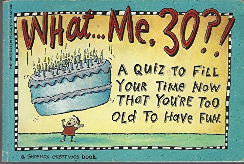 Beispielbild fr What .Me, 30?! A Quiz to Fill Your Time Now That You're Too Old To Have Fun zum Verkauf von Wonder Book