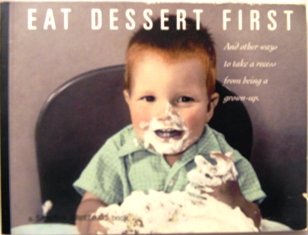 Imagen de archivo de Eat Dessert First (And Other Ways to take a recess from being a grown-up) a la venta por Wonder Book