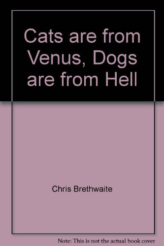 Beispielbild fr Cats Are From Venus, Dogs Are From Hell (and Vice Versa!) zum Verkauf von Table of Contents