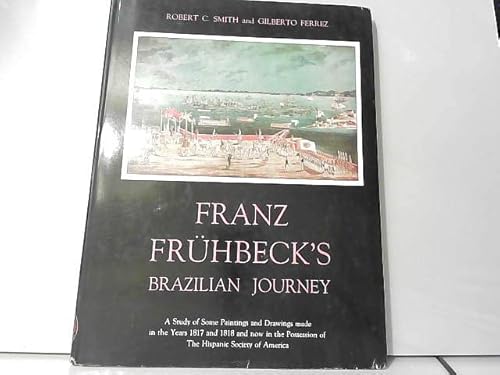 Franz FrÃ¼hbeck's Brazilian Journey (9780875350967) by Robert C. Smith; Gilberto Ferrez