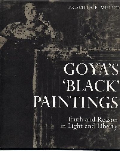 9780875351353: Goya's 'Black' Paintings: Truth and Reason in Light and Liberty