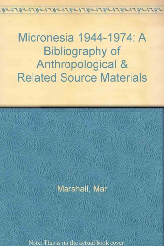 Beispielbild fr Micronesia, 1944-1974 : A Bibliography of Anthropological and Related Source Materials zum Verkauf von Better World Books
