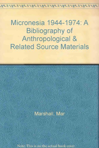 Imagen de archivo de Micronesia, 1944-1974 : A Bibliography of Anthropological and Related Source Materials a la venta por Better World Books