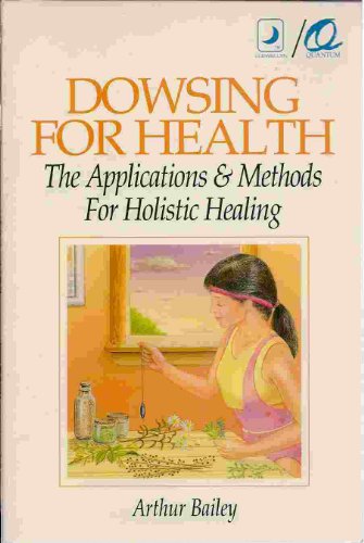 Dowsing for Health: The Applications & Methods for Holistic Healing (Llewellyn/Quantum Series)