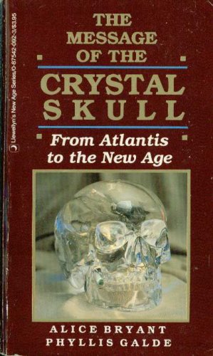 The Message of the Crystal Skull: From Atlantis to the New Age (Llewellyn's New Age Series) (9780875420929) by Bryant, Alice; Galde, Phyllis