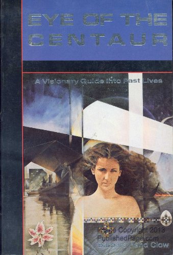 Beispielbild fr Eye of the Centaur: A Visionary Guide Into Past Lives. zum Verkauf von Zoar Books & Gallery