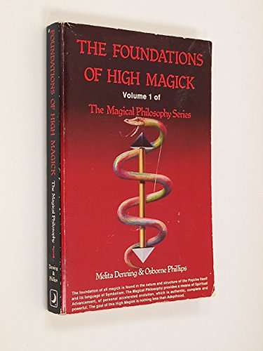 The Foundation of High Magick (Magical Philosophy Series, Vol. 1) (9780875421742) by Denning Phillips; Melita Denning