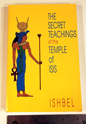 The Secret Teachings of the Temple of Isis: A Self-Preparation for the New Age (Llewellyn's High Magick Series) (9780875423197) by Ishbel