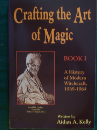 Imagen de archivo de Crafting the Art of Magic, Book I: A History of Modern Witchcraft, 1939-1964 (Llewellyn's Modern Witchcraft Series) a la venta por Jackson Street Booksellers