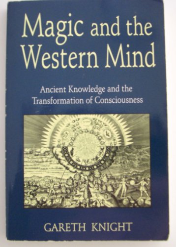 Magic and the Western Mind Ancient Knowledge and the Transformation of Consciousness