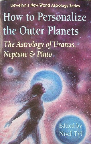 How to Personalize the Outer Planets: The Astrology of Uranus, Neptune, and Pluto (Llewellyn's Ne...