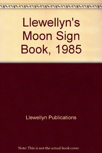 Llewellyn's Moon Sign Book, 1985 (9780875424170) by Llewellyn Publications