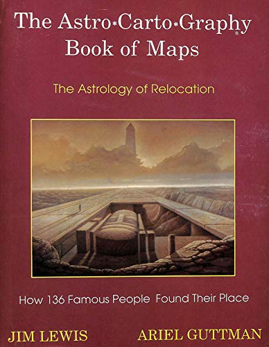 The Astro Carto Graphy Book Of Maps - The Astrology of Relocation (9780875424347) by Lewis