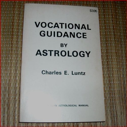 Stock image for Vocational Guidance by Astrology (A LLewellyn Astrological Manual - The 1st Edition of 1942) by Charles E. Luntz (1973-05-03) for sale by HPB-Emerald