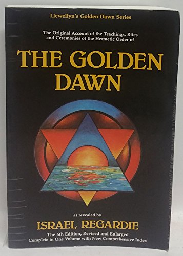 Stock image for The Golden Dawn: The Original Account of the Teachings, Rites & Ceremonies of the Hermetic Order (Llewellyn's Golden Dawn Series) for sale by SecondSale
