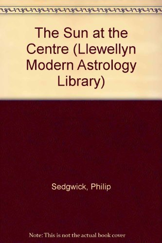 Stock image for The Sun At The Center: A Primer On Heliocentric Astrology (Llewellyn Modern Astrology Library) for sale by Dragonfly Books