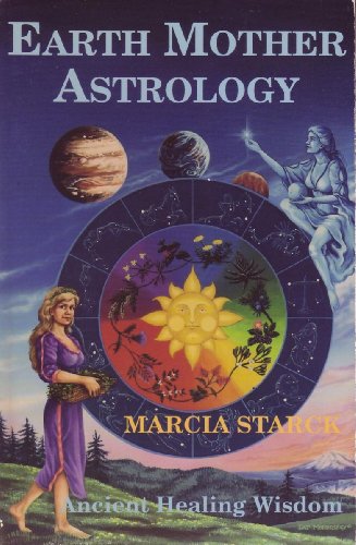 Imagen de archivo de Earth Mother Astrology: Ancient Healing Wisdom a la venta por Goodwill Books