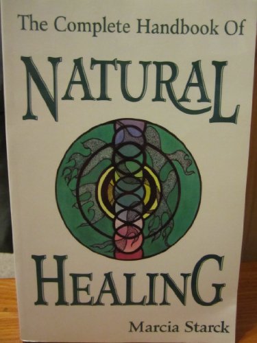 Imagen de archivo de The Complete Handbook of Natural Healing [Jan 01, 1951] Marcia Starck a la venta por Sperry Books