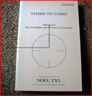 9780875428116: Times To Come (The Principles and Practice of Astrology, Volume XII)