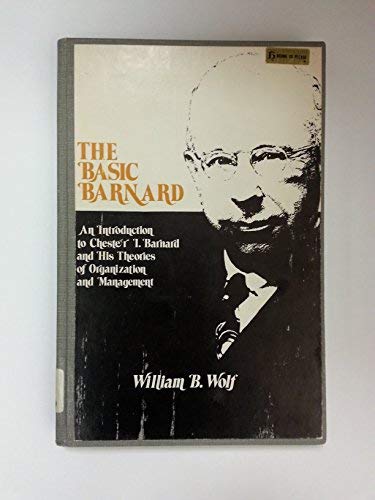 Beispielbild fr The Basic Barnard : An Introduction to Chester I. Barnard and His Theories of Organization and Management zum Verkauf von Better World Books