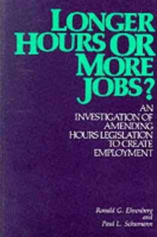 Stock image for Longer Hours or More Jobs: An Investigation of Amending Hours Legislation to Create Unemployment for sale by Wonder Book