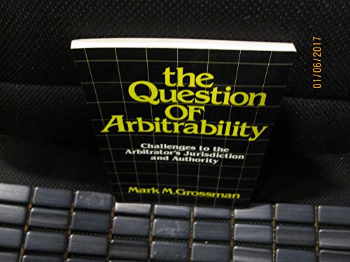 9780875461069: Question of Arbitrability: Challenges to the Arbitrator's Jurisdiction and Authority