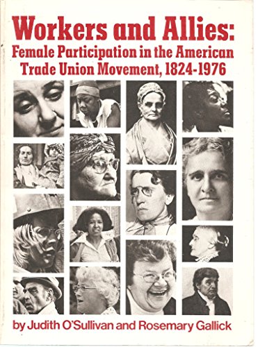 Workers and Allies: Female Participation in the American Trade Union Movement, 1824-1976 (9780875461304) by O'Sullivan, Judith; Gallick, Rosemary