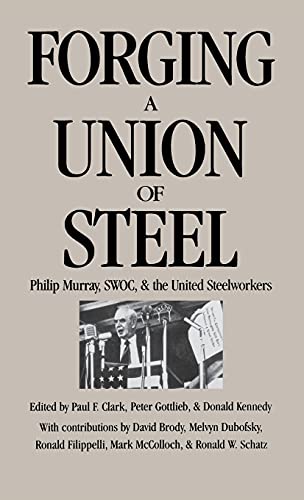 Beispielbild fr Forging a Union of Steel : Philip Murray, SWOC, and the United Steelworkers zum Verkauf von Better World Books