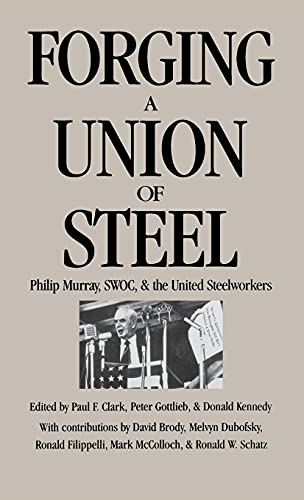 Imagen de archivo de Forging a Union of Steel : Philip Murray, SWOC, and the United Steelworkers a la venta por Better World Books