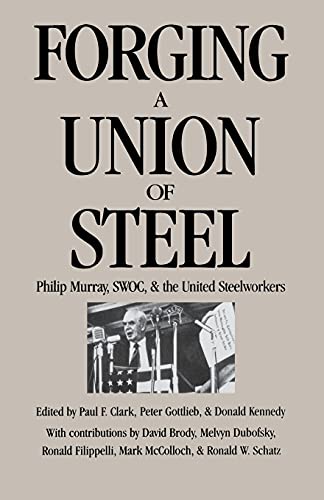 Beispielbild fr Forging a Union of Steel: Philip Murray, SWOC, and the United Steelworkers zum Verkauf von Zoom Books Company