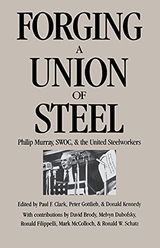 Stock image for Forging a Union of Steel: Philip Murray, SWOC, and the United Steelworkers for sale by Zoom Books Company