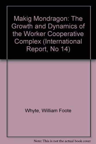 9780875461380: Making Mondragon: The Growth and Dynamics of the Worker Cooperative Complex (International Report, No 14)