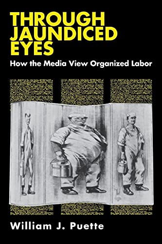 Beispielbild fr Through Jaundiced Eyes: How the Media View Organized Labor (Cornell International Industrial and) zum Verkauf von SecondSale