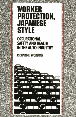 WORKER PROTECTION, JAPANESE STYLE. Occupational Safety And Health In The Auto Industry.