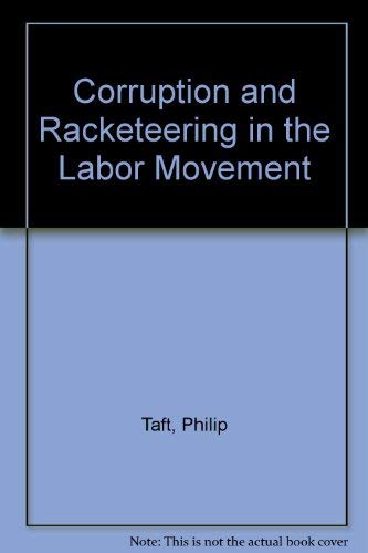 Corruption and Racketeering in the Labor Movement (9780875462479) by Taft, Philip