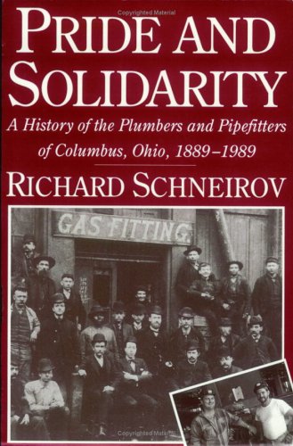 Beispielbild fr Pride and Solidarity : A History of the Plumbers and Pipefitters of Columbus, Ohio, 1889-1989 zum Verkauf von Better World Books