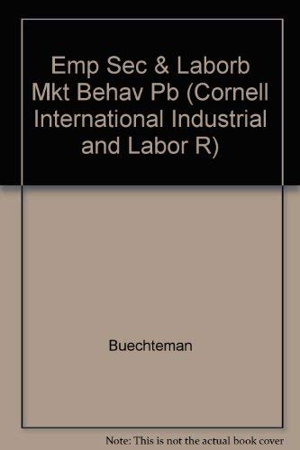 9780875463377: Employment Security and Labor Market Behavior: Interdisciplinary Approaches and International Evidence (Cornell International Industrial and Labor R)