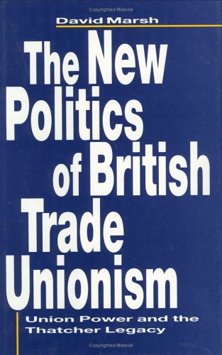 Imagen de archivo de The New Politics of British Trade Unionism : Union Power and the Thatcher Legacy a la venta por Better World Books