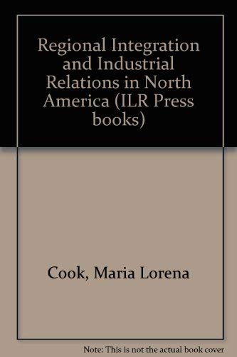 Stock image for Regional Integration and Industrial Relations in North America: Proceedings of a Conference Held at the New York State School of Industrial and Labo for sale by P.C. Schmidt, Bookseller