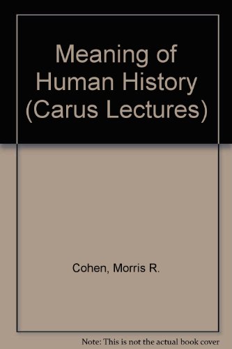 Meaning of Human History (Carus Lectures) (9780875481005) by Cohen, Morris R.