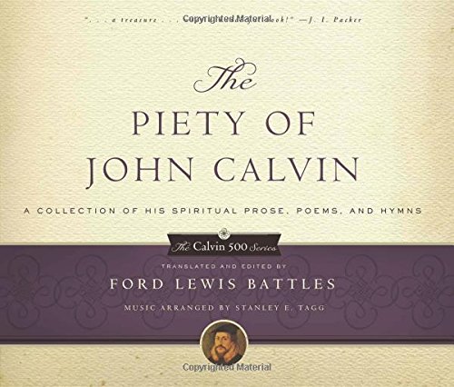 Beispielbild fr The Piety of John Calvin: A Collection of His Spiritual Prose, Poems, and Hymns (The Calvin 500 Series) zum Verkauf von Persephone's Books