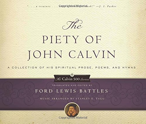 Stock image for The Piety of John Calvin: A Collection of His Spiritual Prose, Poems, and Hymns (Calvin 500) (The Calvin 500 Series) for sale by SecondSale